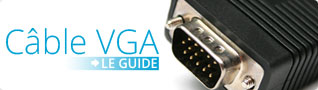 Découvrez le Guide Câble VGA